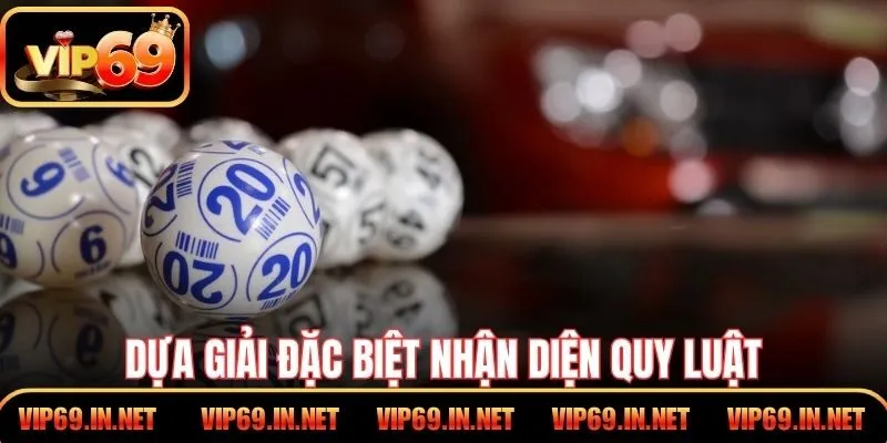 Dựa giải đặc biệt nhận diện quy luật số liên tiếp