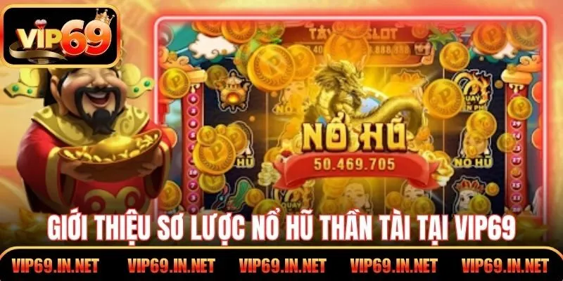 Giới thiệu sơ lược nổ hũ Thần Tài tại VIP69