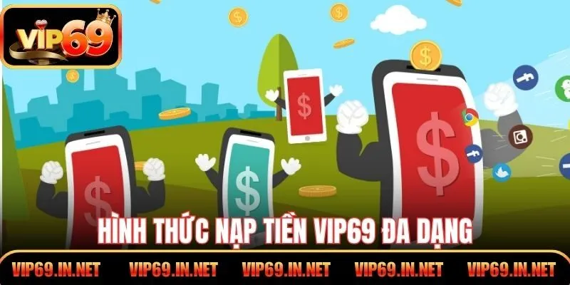 Hình thức nạp tiền VIP69 đa dạng