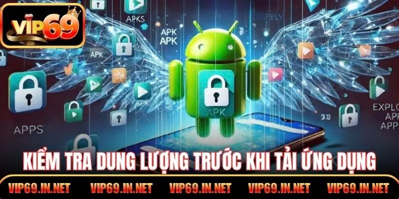 Kiểm tra dung lượng trước khi tải ứng dụng để mượt hơn