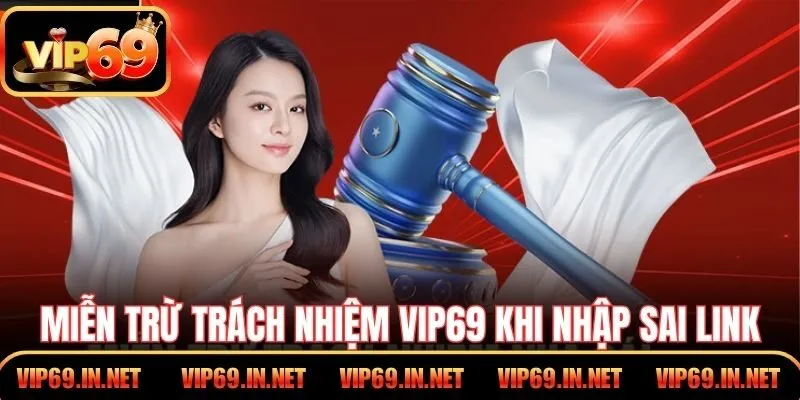 Miễn trừ trách nhiệm VIP69 khi người dùng nhập sai link