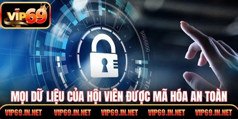 Chính Sách Bảo Mật VIP69 - Bảo Vệ Người Dùng Tuyệt Đối Mọi dữ liệu của hội viên được mã hóa, lưu trữ an toàn
