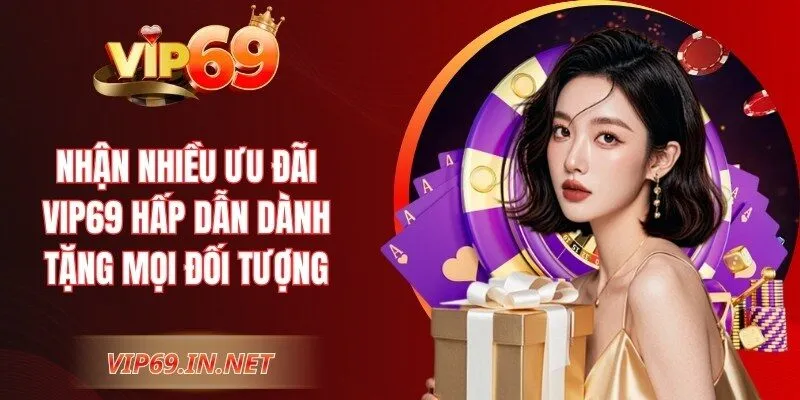 VIP69 - Link Vào Trang Chủ VIP69 Chính Thức | Đăng Ký +69K Nhận nhiều ưu đãi VIP69 hấp dẫn dành tặng mọi đối tượng
