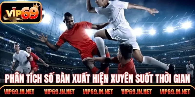 Phân tích số bàn xuất hiện xuyên suốt thời gian thi đấu