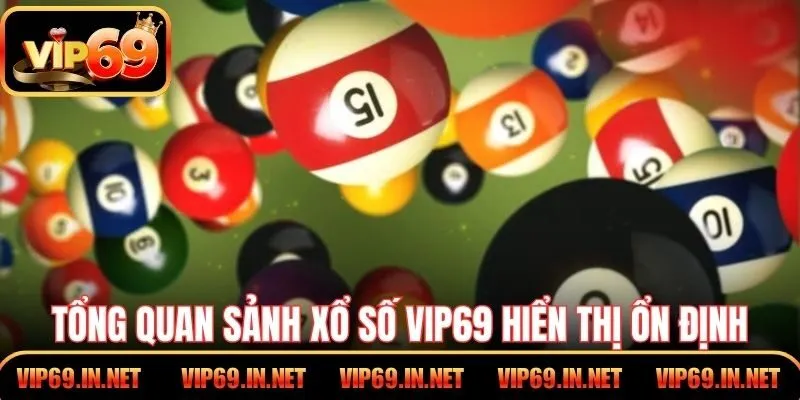 Tổng quan sảnh xổ số VIP69 hiển thị ổn định dữ liệu rõ ràng